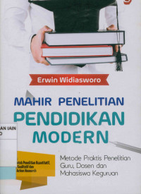 Mahir Penelitian Pendidikan Modern: Metode Praktis Penelitian Guru, Dosen dan Mahasiswa Keguruan