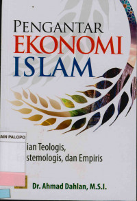 Pengantar ekonomi Islam : Kajian Teologis, Epistemologis, Dan Empiris