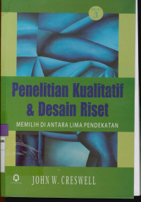 Penelitian kualitatif dan desain riset : Memilih di antara lima pendekatan Edisi 3