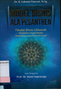 Model Bisnis Ala Pesantren : Filsafat Bisnis Ukhuwah Menembus Hypermaket Memberdayakan Ekonomi Umat