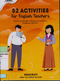 52 Activities For Engglish Teaachers (Game, Ice Breakers, Warms up, Creativities, Energizers, Quizzes)