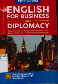 English For Business And Diplomacy: Sebua Panduan Bahasa Inggris untuk Para Pelaku Bisnis, Kalangan Profesional, dan Praktisi Hubungan Antar Bangsa Edisi Revisi