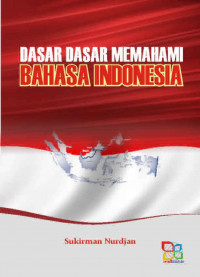 DASAR-DASAR MEMAHAMI BAHASA INDONESIA