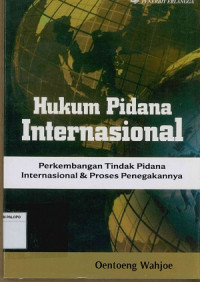 Hukum Pidana Internasional: Perkembangan Tindakan Pidanan Internasional & Proses penegakannya