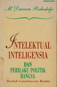 Intelektual Inteligensia dan Perilaku Politik Bangsa : Risalah cendekiawan muslim