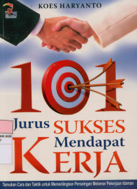 101 jurus sukses mendapatkan kerja : Temukan cara dan taktik untuk memenangkan persaingan melamar pekerjaan idaman