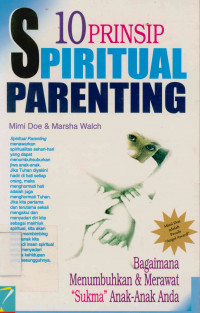 10 Prinsip Spiritual Parenting : Bagaimana Menumbuhkan Merawat Sukma Anak-Anak Anda