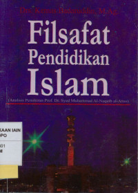 Filsafat pendidikan Islam : Analisis pemikiran Prof. Dr. Syed Muhammad Al-Naquib al-Attas