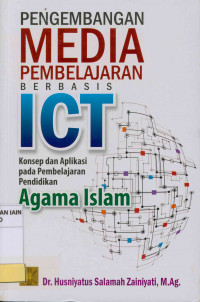 Pengembangan media pembelajaran berbasis ICT : Konsep dan aplikasi pada pembelajaran pendidikan agama Islam