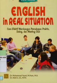 English in real situation : Cara efektif membangun percakapan, praktis, dialog, dan meeting club