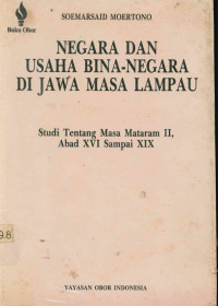 Negara dan Usaha Bina Negara di Jawa Masa Lampau : Studi Tentang Masa Mataram II, Abad XVI-XIX