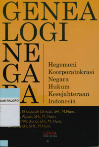 Genealogi Negara : Hegemoni kooporatokrasi negara hukum kesejahteraan Indonesia