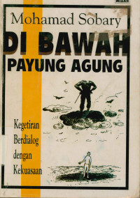 Di bawah Payung Agung : Kegetiran  berdialog dengan kekuasaan