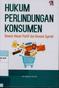 Hukum perlindungan konsumen : Dimensi hukum positif dan ekonomi syariah