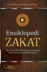 Ensiklopedi zakat : Mencakup zakat mal, zakat perusahaan, zakat fitrah dan sedekah sunnah