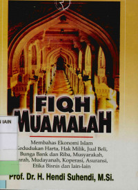 Fiqh muamalah : Membahas ekonomi Islam kedudukan harta, hak milik, jual beli, bunga bank dan riba, musyarakah, ijarah, mudayanah, koperasi, asuransi, etika bisnis dan lain-lain