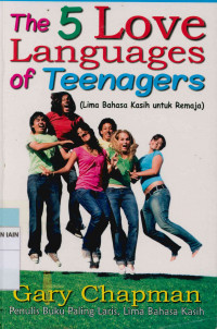 The 5 love languages of teenagers : Lima bahasa kasih untuk remaja