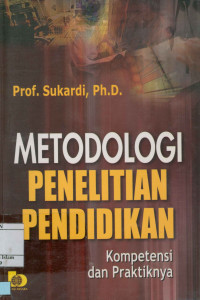 Metodologi penelitian pendidikan : Kompetensi dan praktiknya