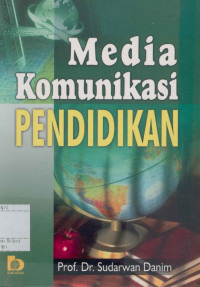 Media Komunikasi Pendidikan : Pelayanan profesional pembelajaran dan mutu hasil belajar