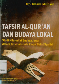 Tafsir Al-Qur'an Dan Budaya Lokal : Studi Nilai-Nilai Budaya Jawa dalam Tafsir al-Huda Karya Bakri Syahid