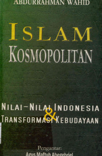 Islam Kosmopolitan: Nilai-nilai Indonesia & transformasi kebudayaan