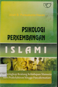 Psikologi Perkembangan Islami : Menyingkap rentang kehidupan manusia dari prakelahiran hingga pascakematian