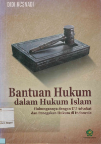 Bantuan Hukum Dalam Hukum Islam : Hubungannya dengan UU Advokat dan penegak Hukum di Indonesia