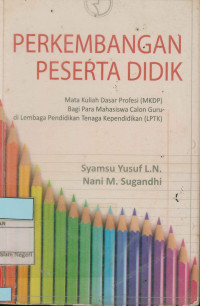 Perkembangan Peserta Didik (Mata kuliah Dasar Profesi (MKDP) Bagi Para Mahasiswa Calon Guru di Lembaga Pendidikan Tenaga Kependidikan (LPTK)