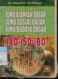 Ilmu Alamiah Dasar, Ilmu Sosial dasar, Ilmu Budaya Dasar, IAD-ISD-IBD untuk UIN,STAIN,PTAIS