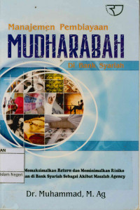 Image of Manajemen pembiayaan mudharabah di bank syariah: Strategi memaksimalkan return dan meminimalkan resiko pembiayaan di bank syariah sebagai akibat masalah agency