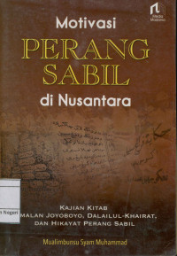 Motivasi perang sabil di nusantara : Kajian kitab ramalan joyoboyo, Dalilul-khairat, dan hikayat perang sabil