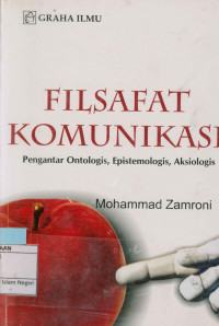 Filsafat komunikasi: pengantar ontologis, epistemologis, aksiologis