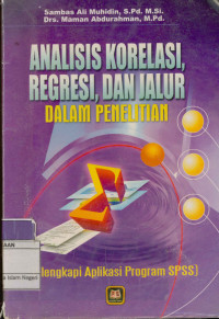 Analisis korelasi, regresi, dan jalur dalam penelitian : Dilengakpi aplikasi program SPSS