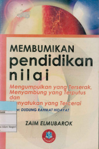 MEMBUMIKAN PENDIDIKAN NILAI: Mengumpulkan yang terserak, menyambung yang terputus dan menyatukan yang tercerai