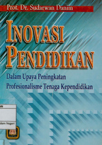 Inovasi pendidikan : dalam upaya peningkatan profesionalisme tenaga kependidikan