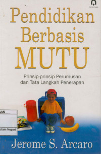 Pendidikan berbasis mutu : Prinsip prinsip perumusan dan tata langkah penerapan