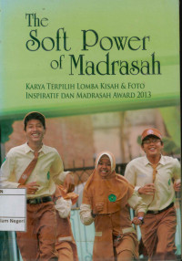 The soft power of madrasah: karya terpilih lomba kisah & foto inspiratif dan madrasah award 2013