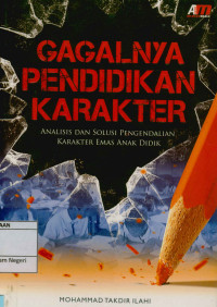 Gagalnya Pendidikan Karakter : Analisis Dan Solusi Pengendalian Karakter Emas Anak Didik