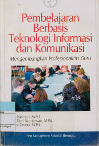 Pembelajaran berbasis teknologi informasi dan komunikasi : Mengembangkan profesionalitas guru