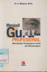 Menjadi guru profesional : Menciptakan pembelajaran kreatif dan menyenangkan