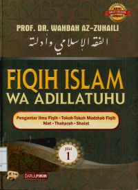 Fiqih Islam wa adillatuhu : Pengantar ilmu , Tokoh-tokoh Madzhab fiqih, Niat, Thararah, Shalat Jilid 1