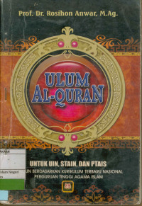 Ulum Al-Qur'an : disusun berdasarkan kurikulum terbaru Nasional Perguruan Tinggi Agama islam