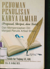 Pedoman Penulisan Karya Ilmiah (Proposal, Skripsi, dan Tesis) dan Mempersiapkan Diri Menjadi Penulis Artikel Ilmiah