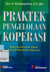 Praktek pengelolaan koperasi : Buku acuan untuk siswa SEkolah Menegah Kejuruan