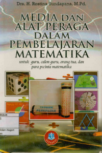 Media dan alat peraga dalam pembelajaran matematika : untuk guru, calon guru, orang tua dan para pecinta matematika