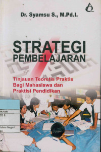 Strategi Pembelajaran : Tinjauan Teoretis Praktis Bagi Mahasiswa dan Praktisi Pendidikan