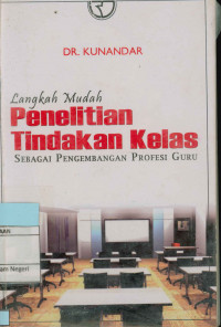 Langkah Mudah Penelitian Tindakan Kelas : Sebagai Pengembangan Profesi Guru