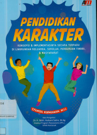 Pendidikan karakter: Konsepsi & implementasinya secara terpadu di lingkungan keluarga, sekolah, perguruan tinggi dan masyarakat