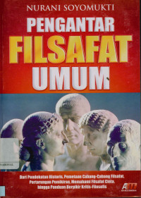 Pengantar filsafat umum; dari pendekatan historis,pemetaan cabang-cabang filsafat pertarungan pemikiran, memahami filsafat cinta, hingga panduan berpikir kritis-filosofis