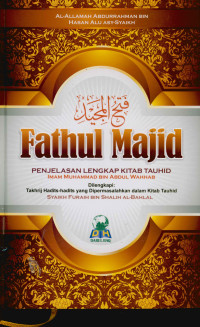 Fathul majid penjelasan lengkap kitab tauhid dilengkapi takhrij hadits-hadits yang dipermasalahkan dalam kitab tauhid (Fathul majid syarh kitab at-tauhid)